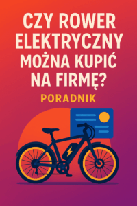 Czy rower elektryczny można kupić na firmę? Poradnik