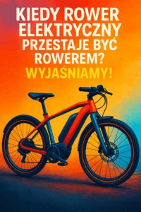 Kiedy rower elektryczny przestaje być rowerem? Wyjaśniamy!