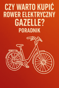Czy warto kupić rower elektryczny Gazelle? Poradnik