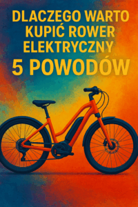 Dlaczego warto kupić rower elektryczny – 5 powodów