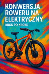 Konwersja roweru na elektryczny – krok po kroku.