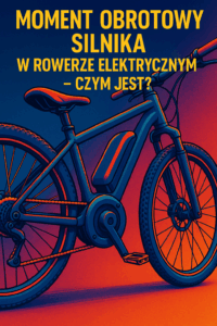 Moment obrotowy silnika w rowerze elektrycznym – Czym jest?