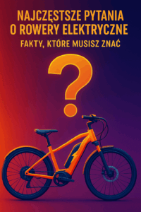 Najczęstsze pytania o rowery elektryczne: fakty, które musisz znać