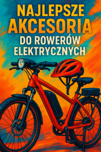 Najlepsze akcesoria do rowerów elektrycznych.