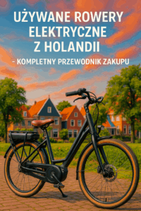 Używane rowery elektryczne z Holandii – Kompletny przewodnik zakupu