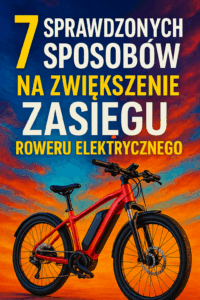 7 Sprawdzonych Sposobów na Zwiększenie Zasięgu Roweru Elektrycznego