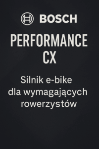 Bosch Performance CX – Silnik e-bike dla wymagających rowerzystów