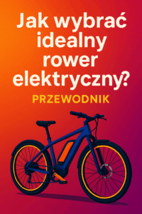 Jak wybrać idealny rower elektryczny? Przewodnik