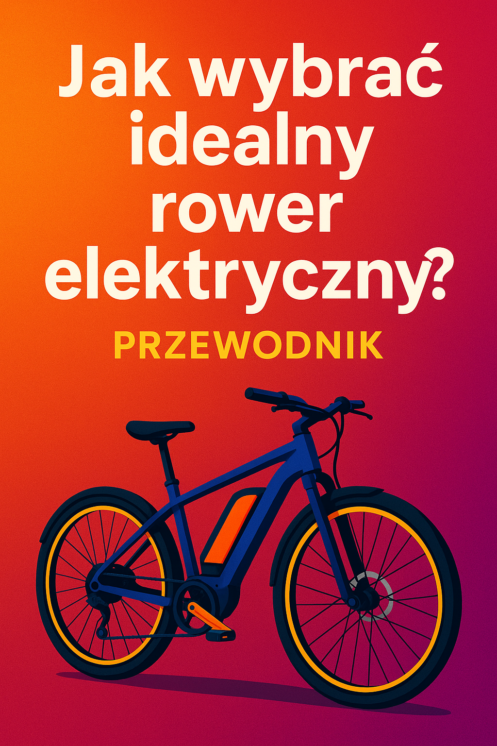 Jak wybrać idealny rower elektryczny