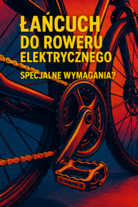 Łańcuch do roweru elektrycznego –  specjalne wymagania?