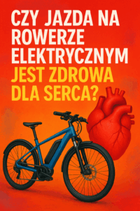 Czy jazda na rowerze elektrycznym jest zdrowa dla serca?