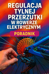Regulacja tylnej przerzutki w rowerze elektrycznym. Poradnik