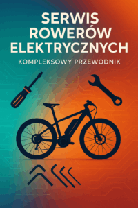 Serwis Rowerów Elektrycznych – Kompleksowy Przewodnik