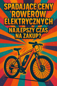 Spadające ceny rowerów elektrycznych – najlepszy czas na zakup?