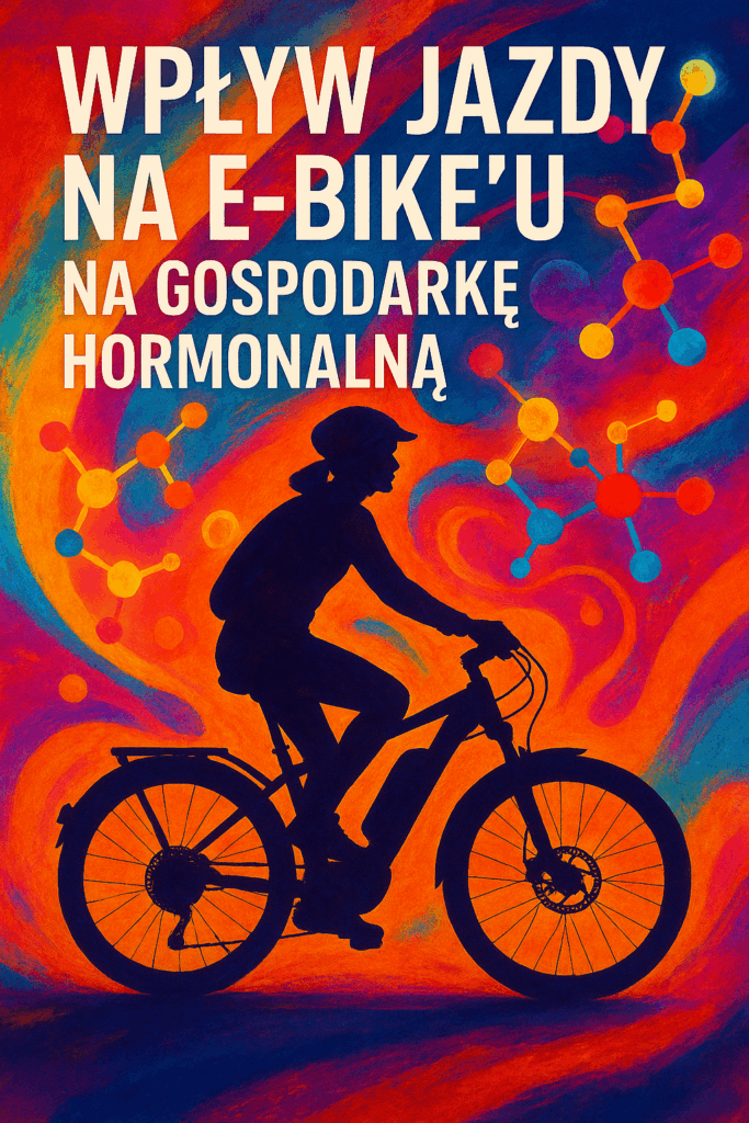 Wpływ jazdy na e-bikeu na gospodarkę hormonalną