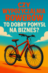 Czy wypożyczalnia rowerów to dobry pomysł na biznes?