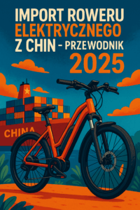Import roweru elektrycznego z Chin – Przewodnik 2026