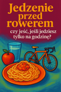Jedzenie przed rowerem – czy jeść, jeśli jedziesz tylko na godzinę?