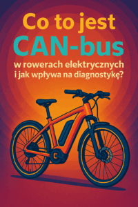 Co to jest CAN-bus w rowerach elektrycznych i jak wpływa na diagnostykę?