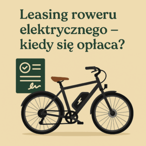 Leasing roweru elektrycznego – kiedy się opłaca?