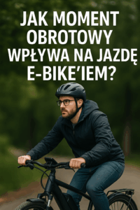 Jak moment obrotowy wpływa na jazdę e-bike’iem? Praktyczne przykłady i różnice między silnikami