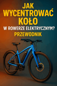 Jak wycentrować koło w rowerze elektrycznym? Przewodnik