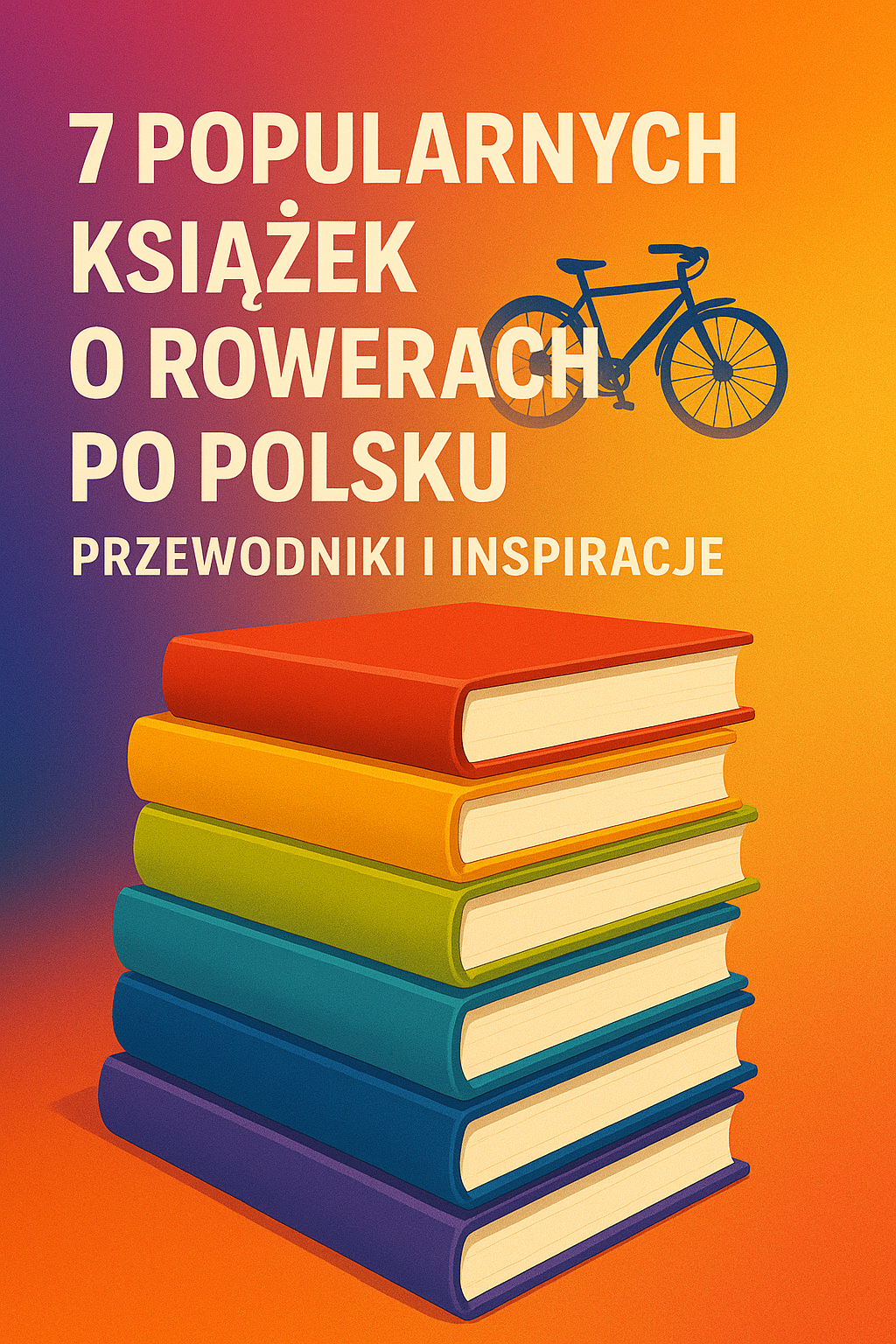 7 popularnych książek o rowerach po polsku – Przewodniki i inspiracje