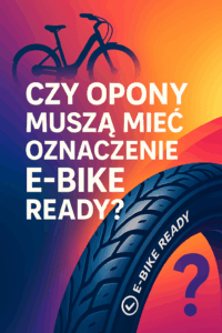 Czy opony muszą mieć oznaczenie E-Bike Ready?