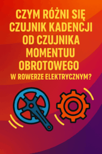 Czym różni się czujnik kadencji od czujnika momentu obrotowego w rowerze elektrycznym?
