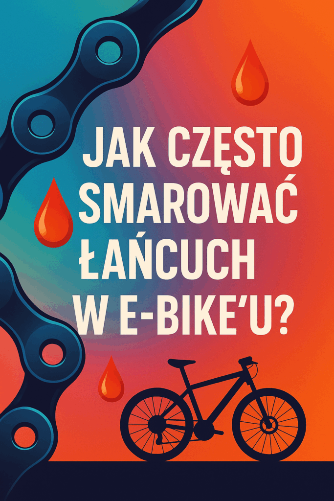 Jak często smarować łańcuch w e-bike’u?