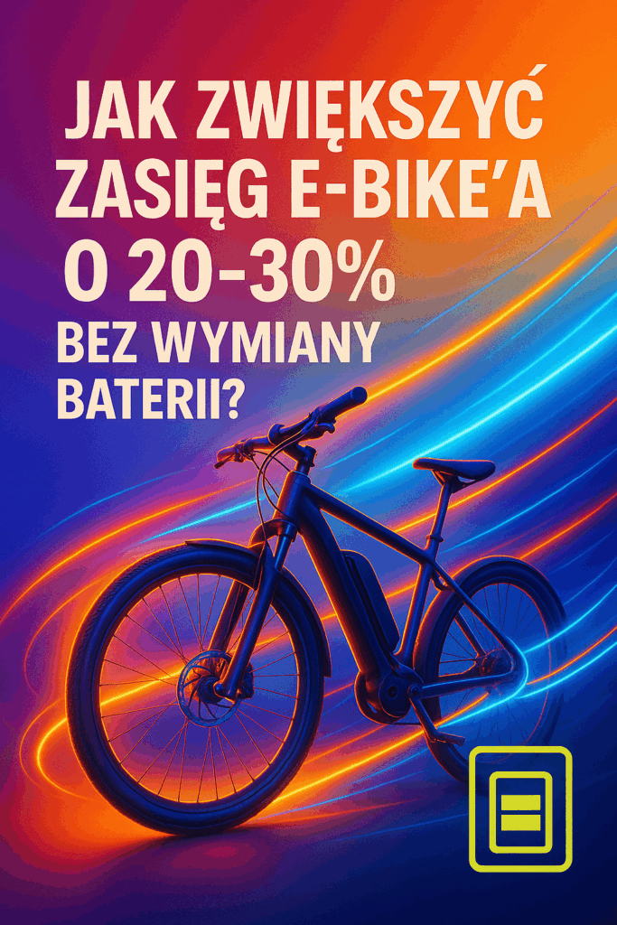 Jak zwiększyć zasięg e-bike’a o 20–30% bez wymiany baterii