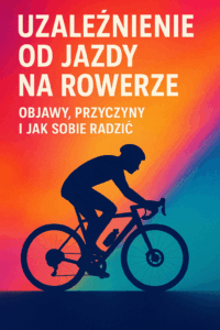 Uzależnienie od jazdy na rowerze: Objawy, przyczyny i jak sobie radzić